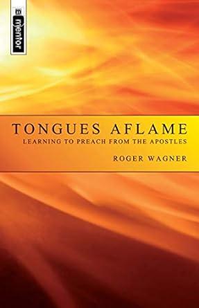Wagner, Roger - Tongues Aflame / Learning to Preach from the Apostles