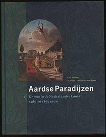 DOMINICUS-VAN SOEST, MARLEEN. & JONG, ERIK DE. - Aardse Paradijzen. De tuin in de Nederlandse kunst 15de tot de 18de eeuw.