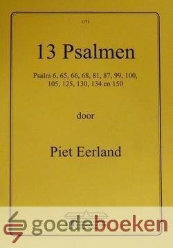 Eerland, Piet - 13 Psalmen *nieuw* --- Psalm 6, 65, 66, 68, 81, 87, 99, 100, 105, 125, 130, 134 en 150