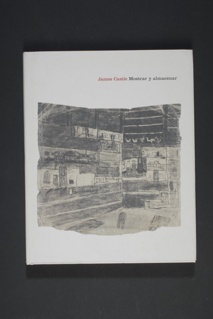 James CASTLE - Mostrar y almacenar. Spanish text. Catálogo de la exposición 18-5 al 5-9 2011.