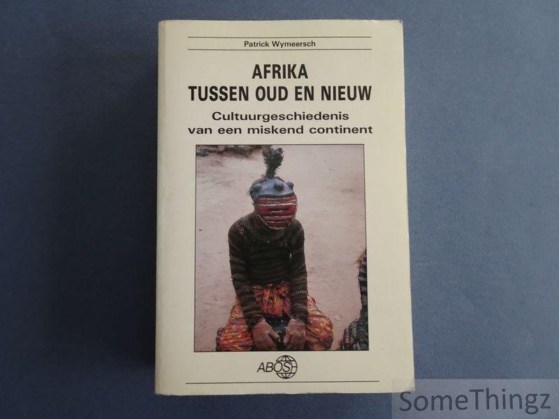 Wymeersch, Patrick. - Afrika tussen oud en nieuw: cultuurgeschiedenis van een miskend continent.