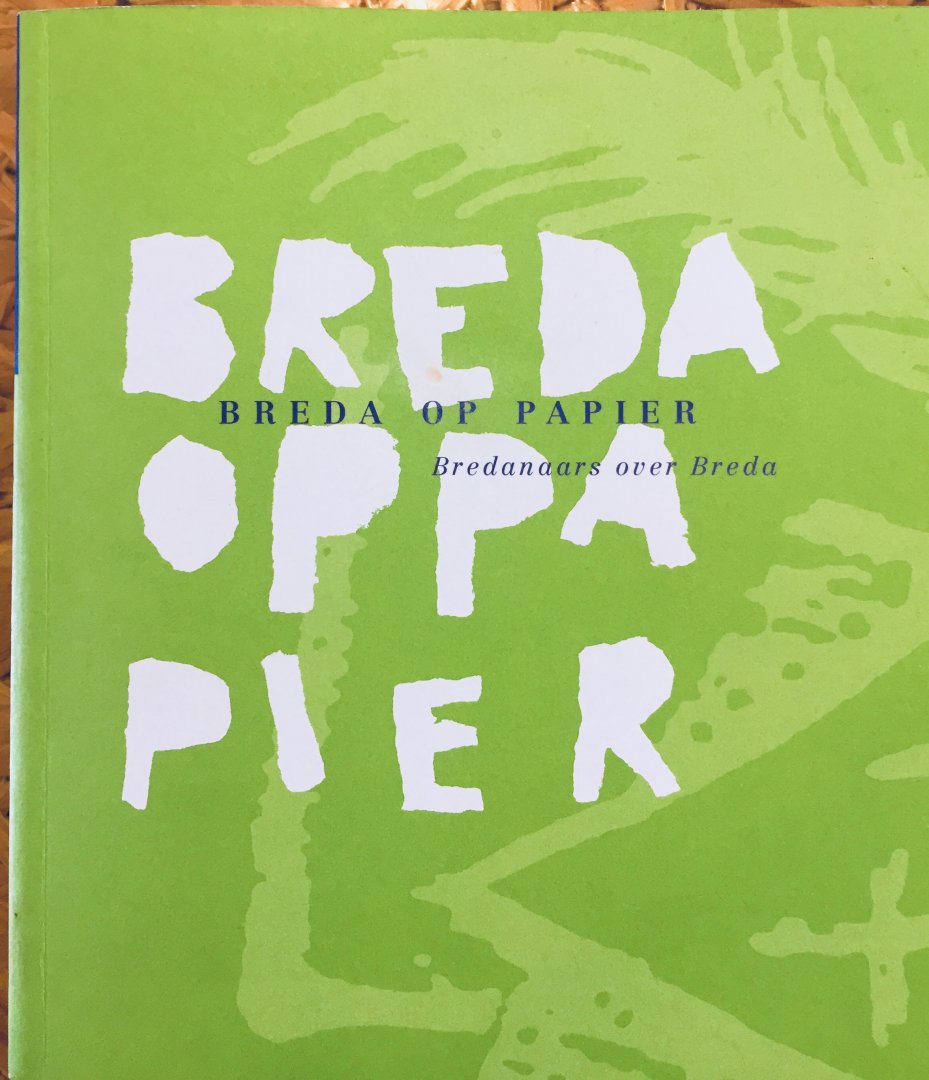 Dijk, Diana van.  E.A. Red.) - Breda op papier. Bredanaars over Breda.