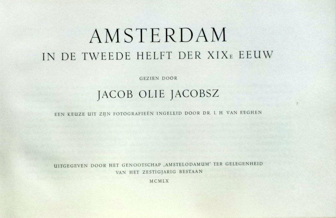 Olie,Jacob. Eeghen,I.H.van. - Amsterdam in de tweede helft der XIXe eeuw. Een keuze uit zijn fotografieën .