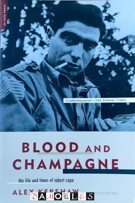 Alex Kershaw - Blood and Champagne. The life and times of Robert Capa
