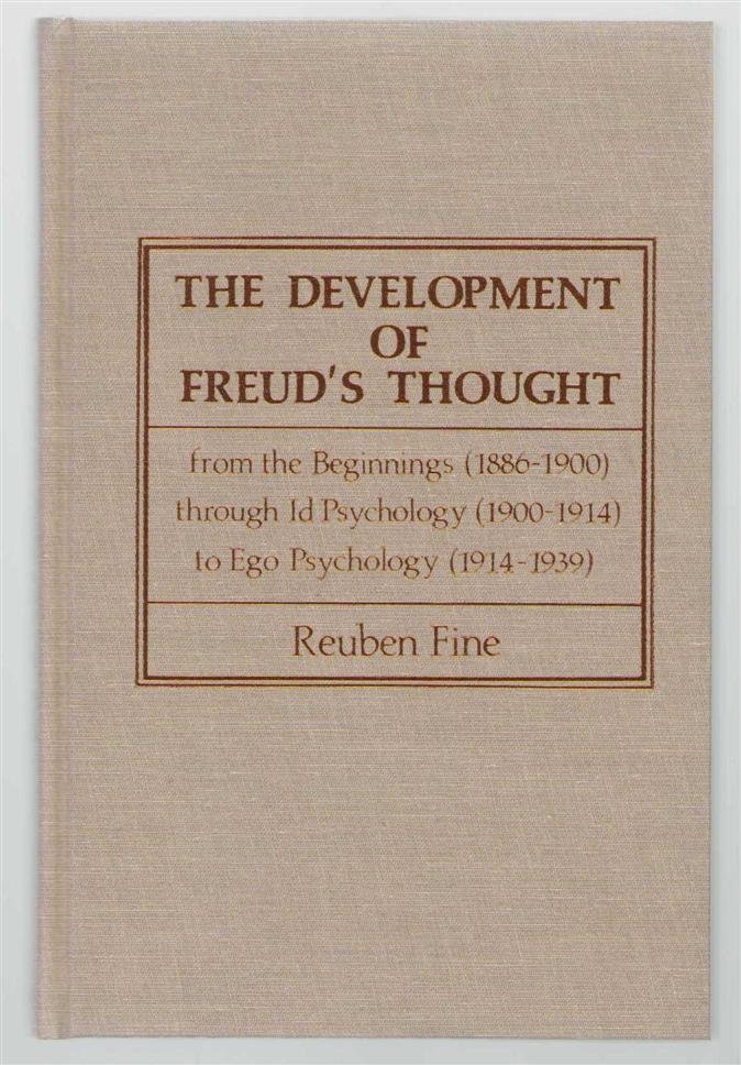 Reuben Fine - The development of Freud's thought: from the beginnings (1886-1900) through id psychology (1900-1914) to ego psychology (1914-1939).