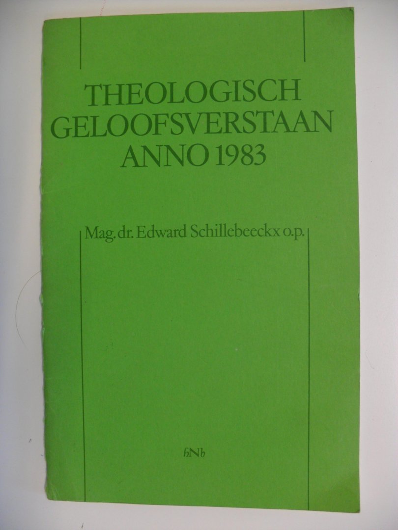 Schillebeeckx  Mag.dr. Edward - Theologisch Geloofsverstaan Anno 1983
