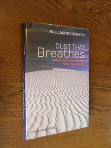 Schweiker, William - Dust that Breathes. Christian Faith and the New Humanisms
