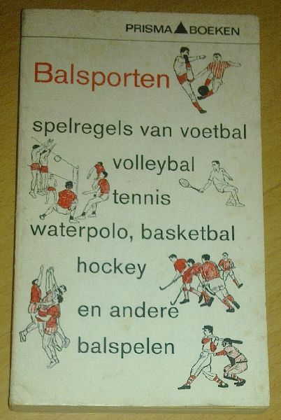 Burgt, Nic van de - Balsporten, spelregels van voetbal; volleybal; tennis; waterpolo, hockey en andere balsporten