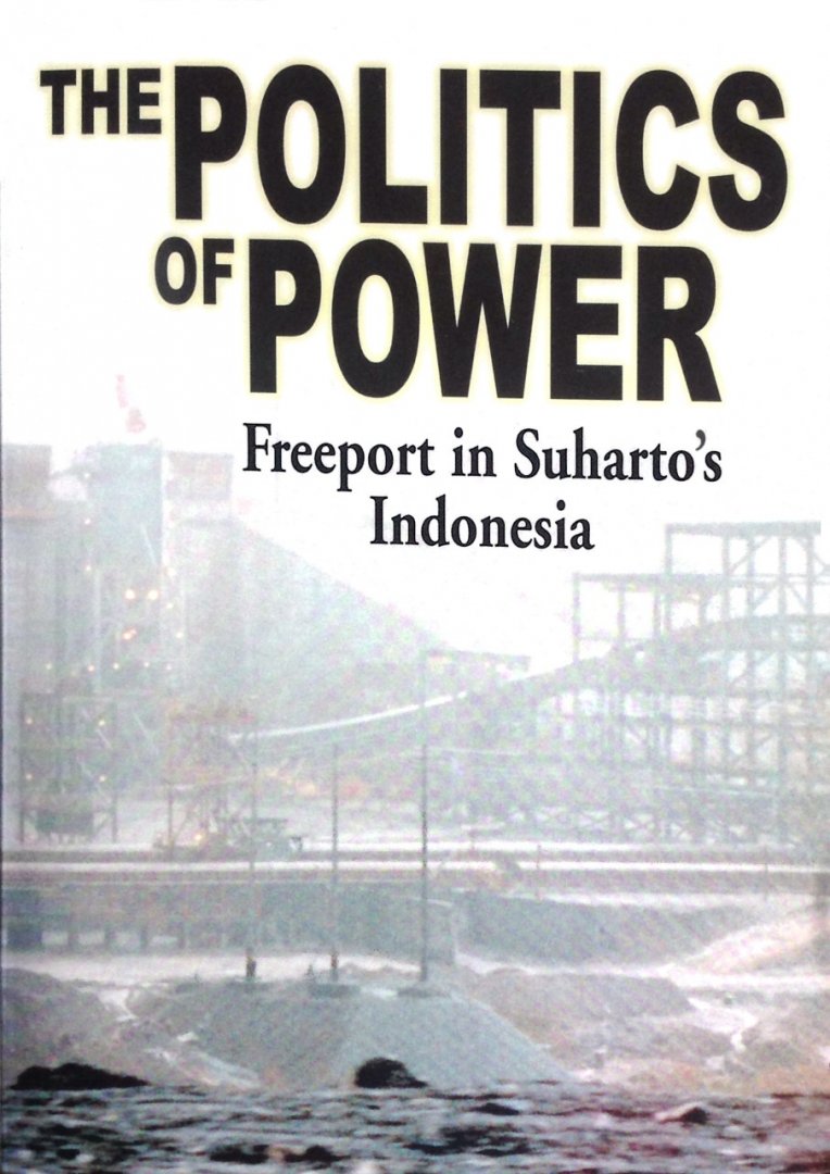 Denise Leith - The Politics of Power / Freeport in Suharto's Indonesia