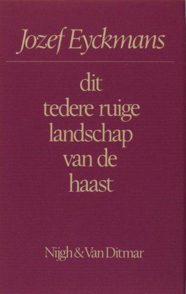 Eyckmans, Jozef. - Dit tedere, ruige landschap van de haast.