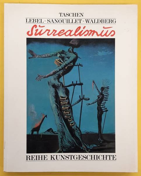 LEBEL, SANOUILLET, WALDBERG. - Der Surrealismus. Dadaismus und metaphysische Malerei. Reihe Kunstgeschichte.