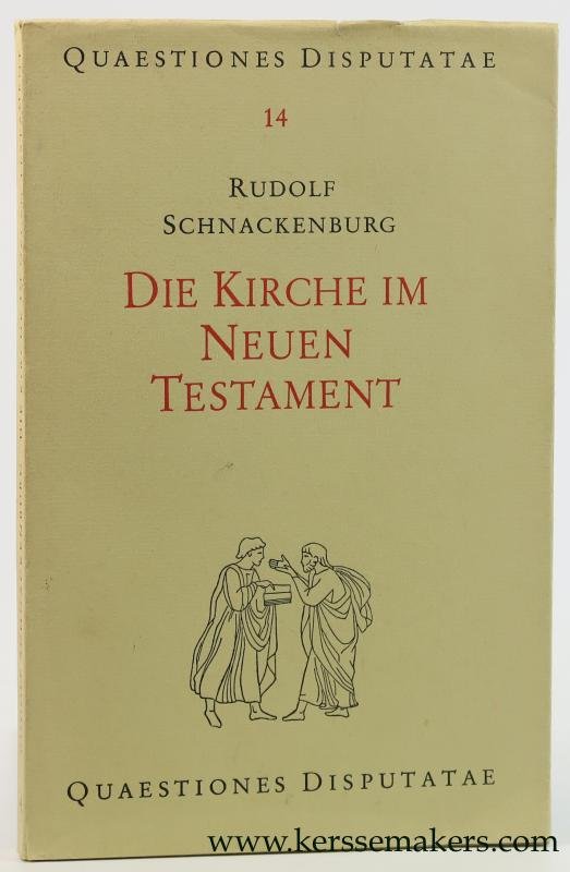 Schnackenburg, Rudolf. - Die Kirche im Neuen Testament. Ihre wirklichkeit und theologische deutung. Ihr wesen und Geheimnis.