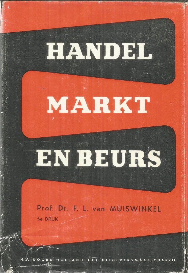 Muiswinkel, F.L. van Dr. - Handel, markt en beurs. Organisatie en techniek van de handel in theorie en praktijk