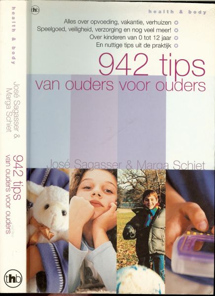 Sagasser, Jose & Marga Schiet .. Omslagontwerp  Marlies Visser - 942 tips van ouders voor ouders .. Alles over opvoeding, vakantie, verhuizen. Speelgoed, veiligheid, verzorging en nog veel meer!. Over kinderen van 0 tot 12 jaar. En nuttige tips uit de praktijk