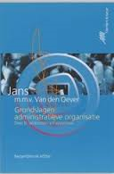 Jans m.m.v. Van den Oever - GRONDSLAGEN VAN DE ADMINISTRATIEVE ORGANISATIE - Deel B: processen en systemen