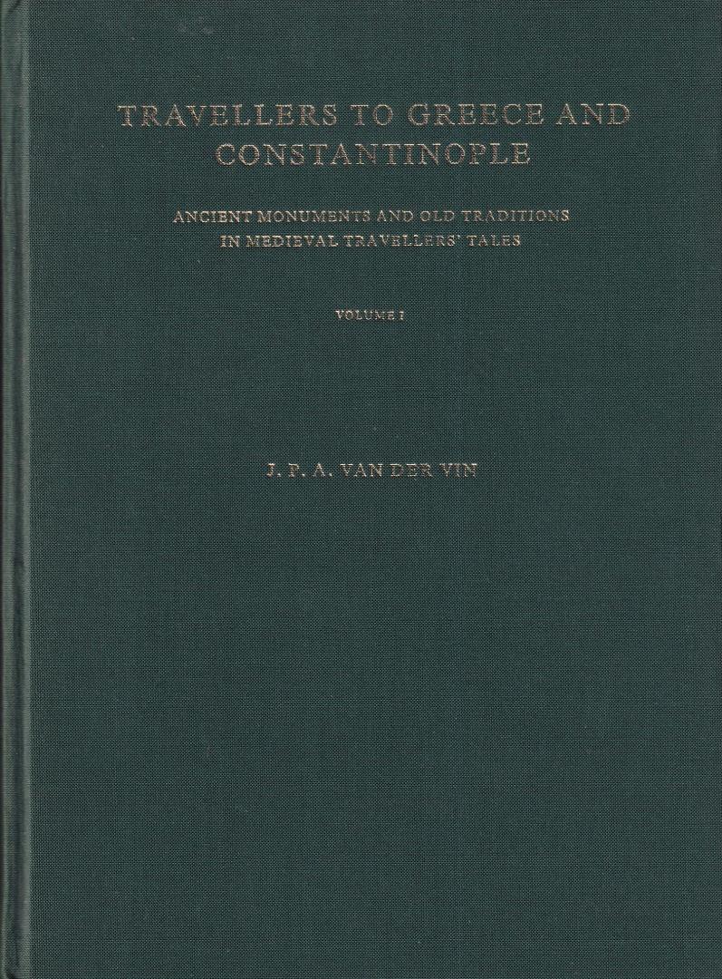 Vin, J.P. van der - Travellers to Greece and Constantinople: ancient monuments and old traditions in Medieval travellers' tales (2 volumes)
