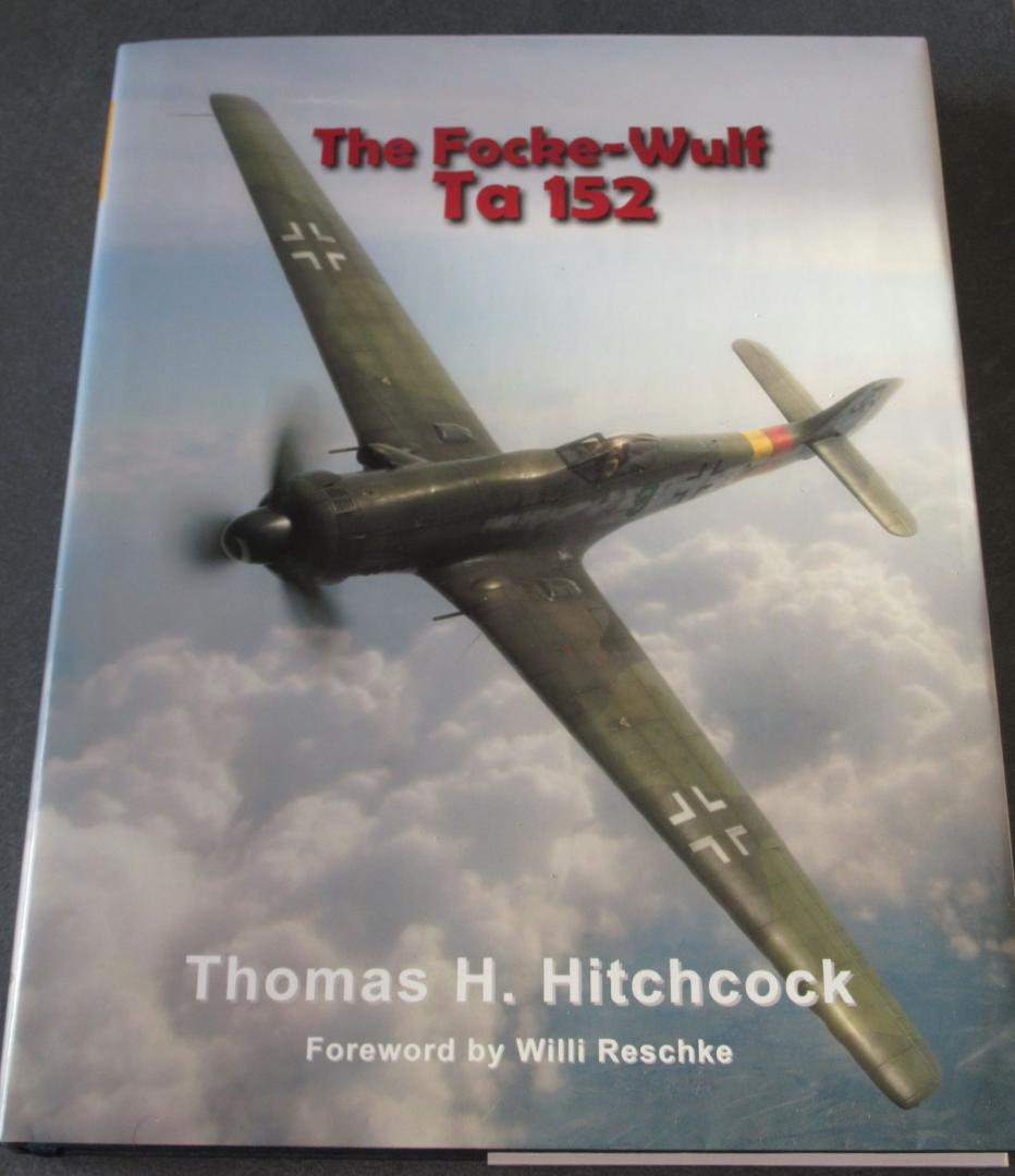 Hitchcock, Thomas H. - The Focke-Wulf Ta 152 - Gelimiteerde en genummerde uitgave, gesigneerd door Luftwaffe Ace Willi Reschke