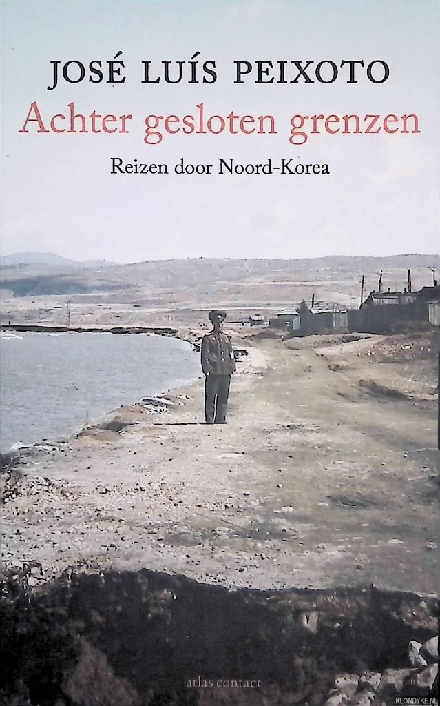 Peixoto, José Luís - Achter gesloten grenzen: reizen door Noord-Korea