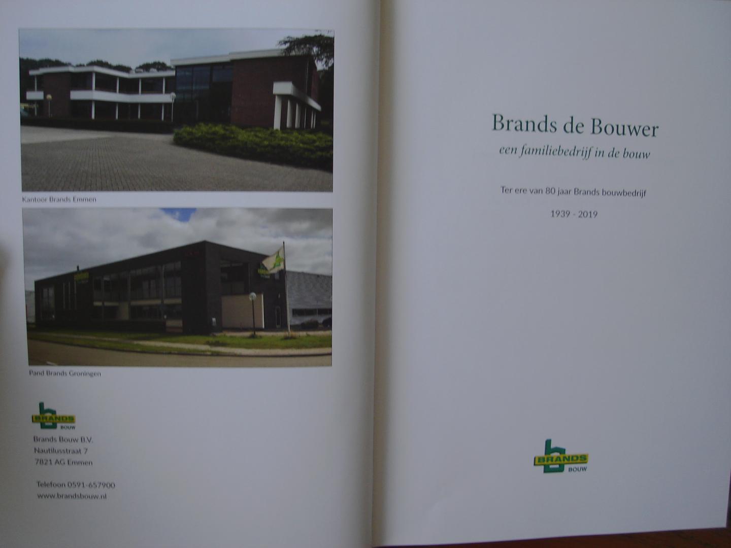 Jan Brands. - Brands de Bouwer. een familiebedrijf in de bouw. 80 jaar Brands Bouwbedrijf Emmen, 1939 - 2019.