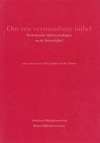 Jaakke, A.W.G. / Tuinstra, E.W. (red.) - Om een verstaanbare bijbel : Nederlandse bijbelvertalingen na de Statenbijbel.