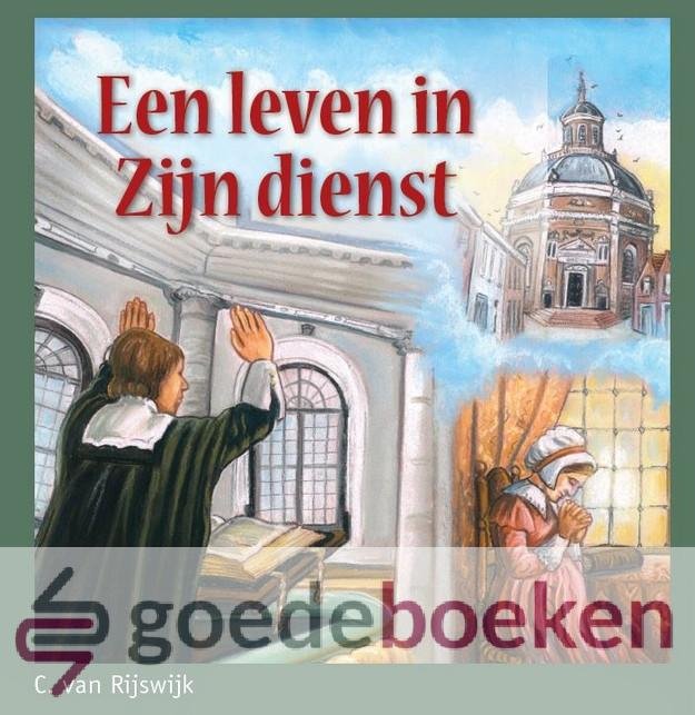 Rijswijk, C. van - Een leven in Zijn dienst *nieuw*
