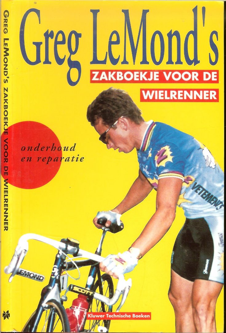 Lemond  Greg Vertaling Ton Aelbers   Redactie Martin Althoff  Omslagontwerp Frederik Helfrich - Greg lemond's zakboekje voor Wielrenner   Onderhoud en Reparatie