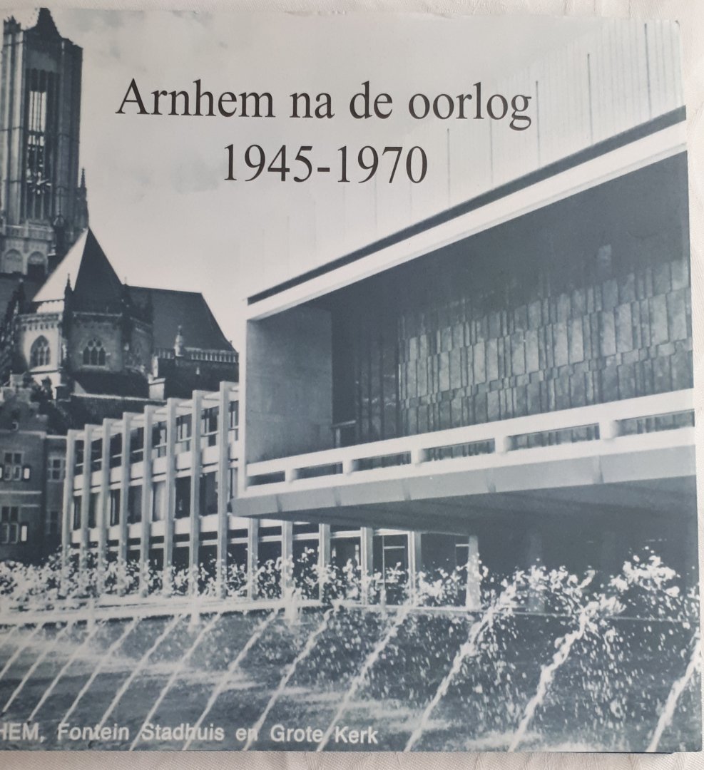JEURISSEN, A. P. J. en WIENTJES, R. C. M. - Arnhem na de oorlog 1945 - 1970