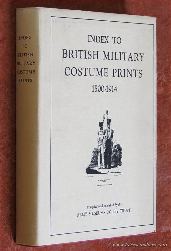 ARMY MUSEUMS OGILBY TRUST: - Index to British Military Costume Prints 1500 - 1914.