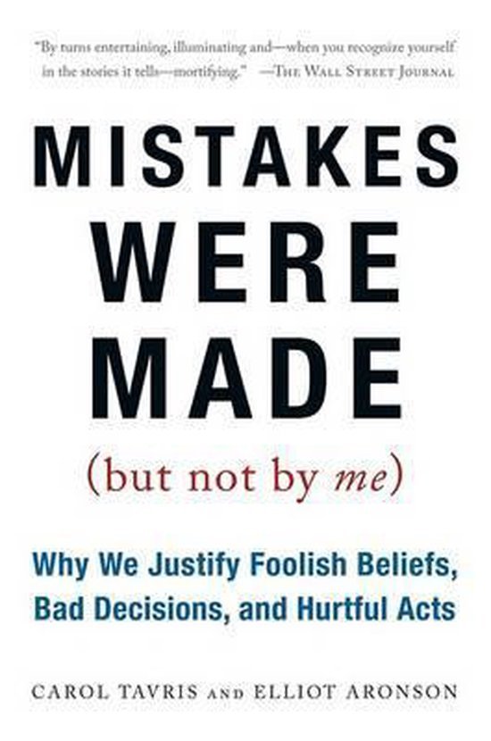 Tavris, Carol, Aronson, Elliot - Mistakes Were Made (But Not by Me): Why We Justify Foolish Beliefs, Bad Decisions, and Hurtful Acts