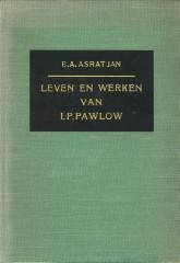 ASRATJAN, E.A - Leven en werken van I.P. Pawlow