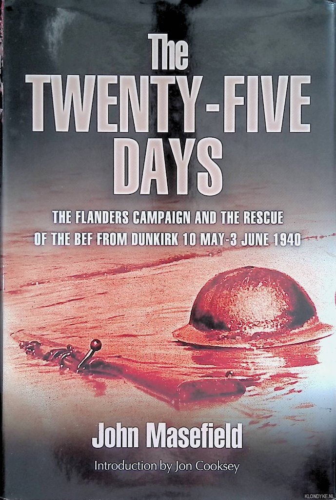 Masefield, John - The Twenty Five Days. The Flanders Campaign and the Rescue of the Bef from Dunkirk 10 May-3rd June 1940
