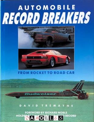 David Tremayne - Automobile Record Breakers. From Rocket to Road Car.