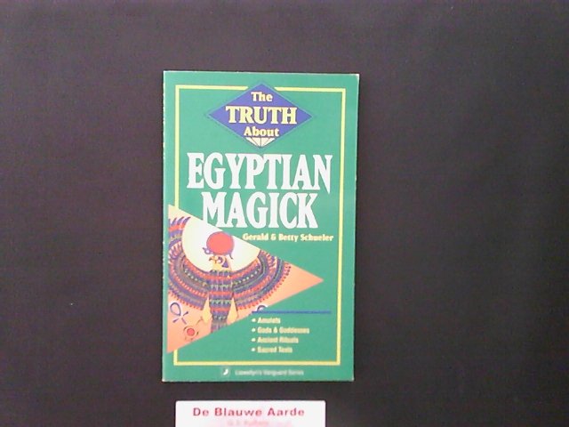 SCHUELER,GERALD & BETTY - THE TRUTH ABOUT EGYPTIAN MAGIC