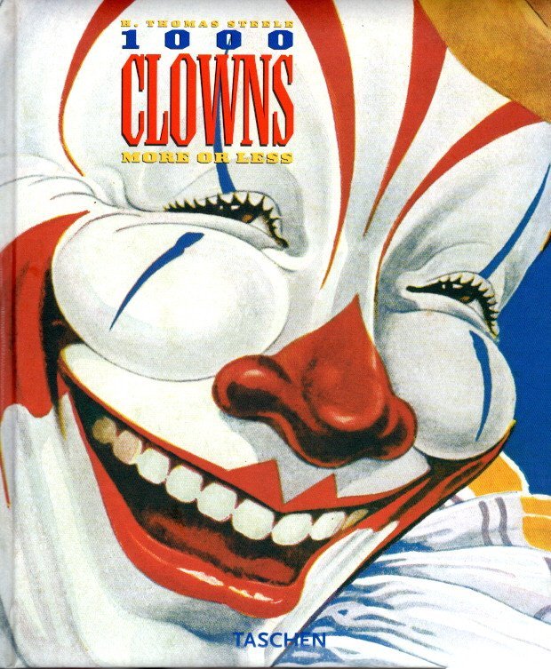 STEELE, H. Thomas - 1000 Clowns - More or Less - A Visual History of the American Clown / Die Geschichte de amerikanischen Clowns in Bildern / l'Histoire en images du clowns Américain.