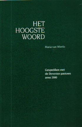 Mierlo, Maria van - Het hoogste woord (Gesprekken met de Deventer pastores anno 2000)