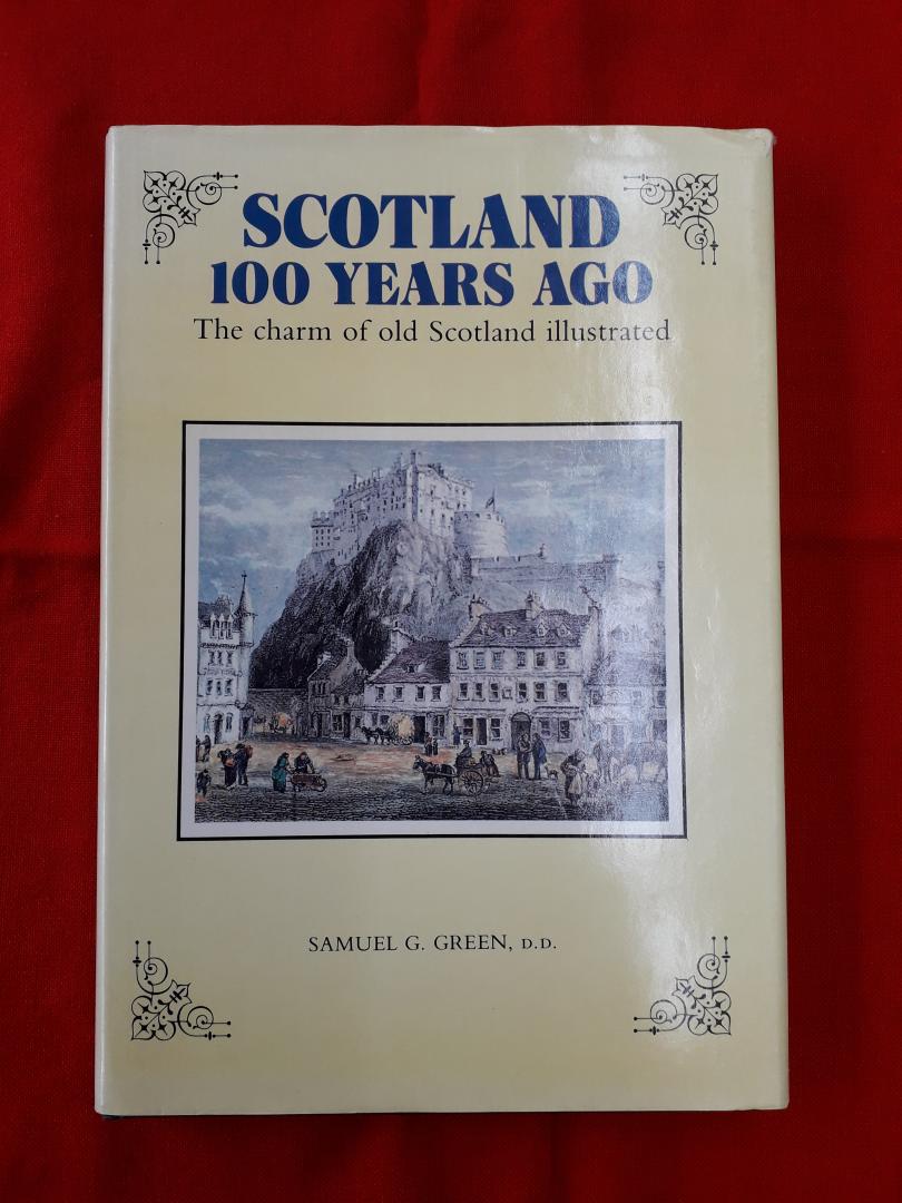 Green, Samuel  G. - Scotland 100 years ago; the charm of old Scotland illustrated