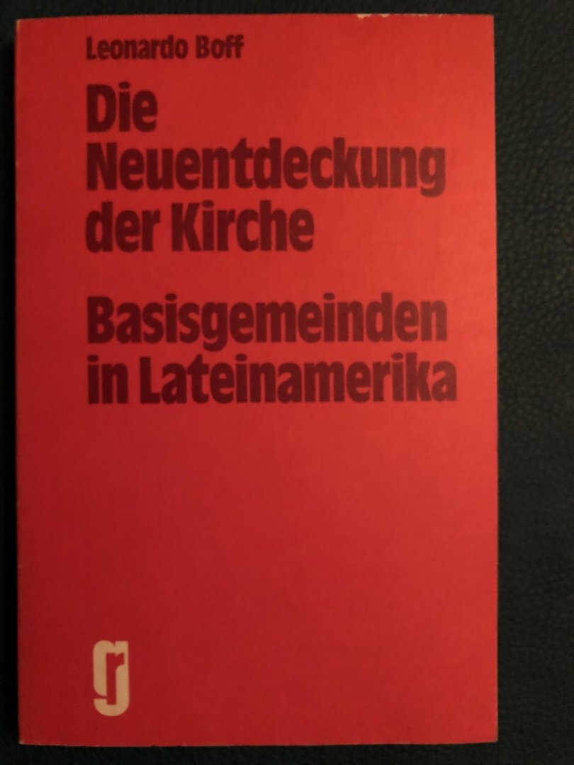Boff, Leonardo - Die Neuentdeckung der Kirche; Basisgemeinden in Lateinamerika