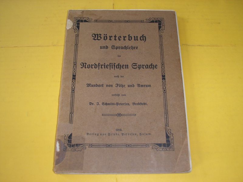 Schmidt-Betersen, J. - Wörterbuch und Sprachlehre der Nordfriesischen Sprache und Mundart von Fohr und Umrum.