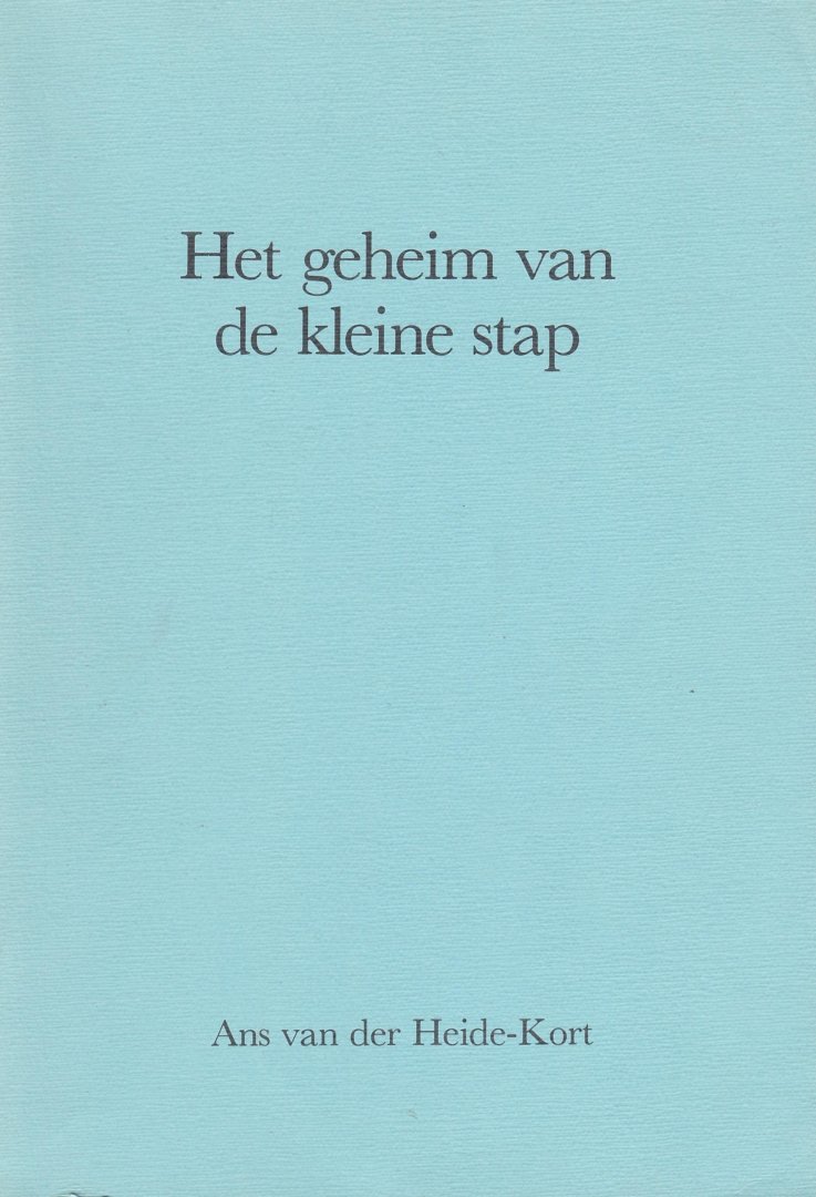 Heide-Kort, Ans van der - Het geheim van de kleine stap