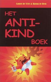 Vries , Camille de . & Hanna de Heus . [ isbn 9789059115552 ] - Het  Anti-kindboek . ( Kinderen zijn vervelend, vies, druk, tijdverslindend, duur, gemeen, ze kwijlen, poepen en plassen er op los, vragen constant aandacht, gillen, rennen en krijsen voor je deur, in musea, restaurants en supermarkten, vegen hun -