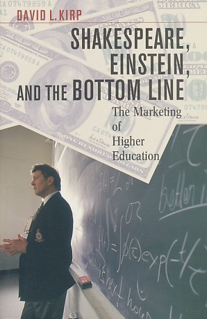 Kirp, David L. - Shakespeare, Einstein and the Bottom Line. The Marketing of Higher Education