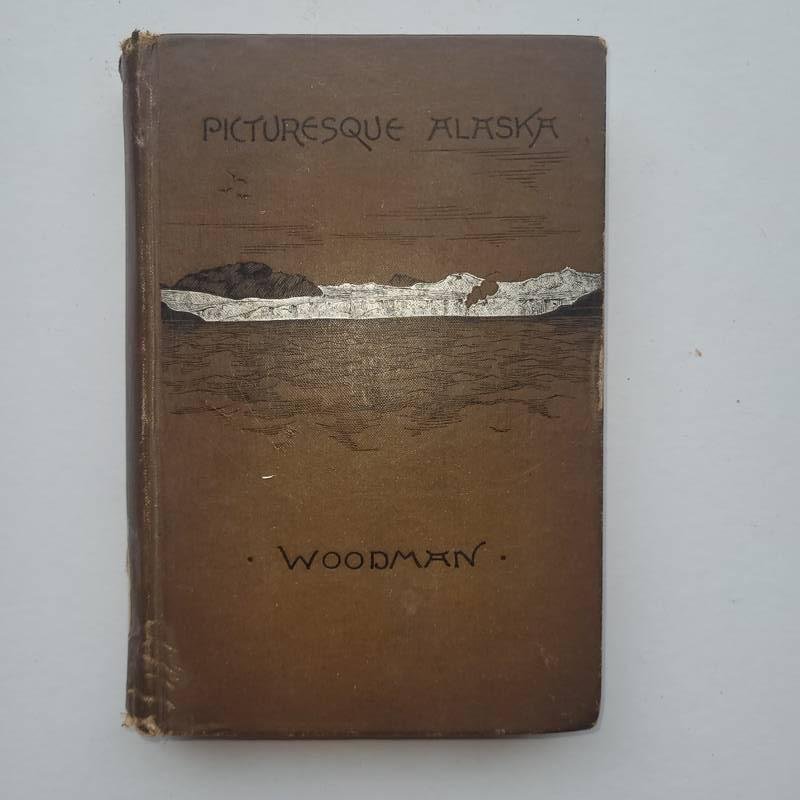 Woodman, Abby Johnson - PICTURESQUE ALASKA