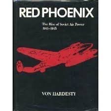HARDESTY, VON - Red Phoenix. The Rise of Soviet Air Power 1941-1945