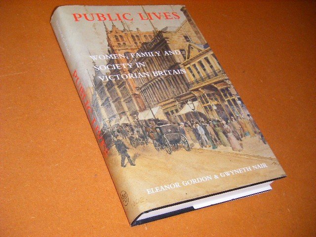 Eleanor Gordon; Gwyneth Nair - Public Lives. Women, Family, and Society in Victorian Britain