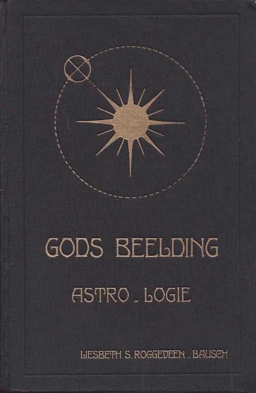 Roggeveen-Bausch, Liesbeth S. - Gods beelding. Astro-logie