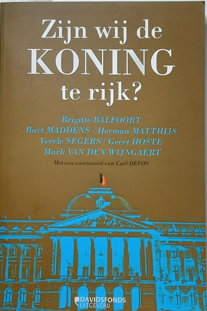 BALFOORT Brigitte, MADDENS Bart, MATTHIJS Herman, SEGERS Veerle & HOSTE Geert, VAN DEN WIJNGAERT Mark - Zijn wij de KONING te rijk ?