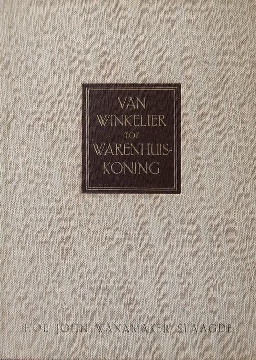 Red. - Van Winkelier tot warenhuiskoning | Hoe John Wanamaker slaagde