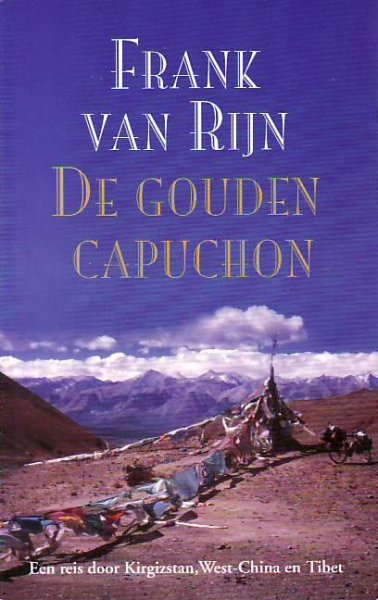 Rijn, F. van - De gouden capuchon / een reis door Kirgizstan, West-China en Tibet