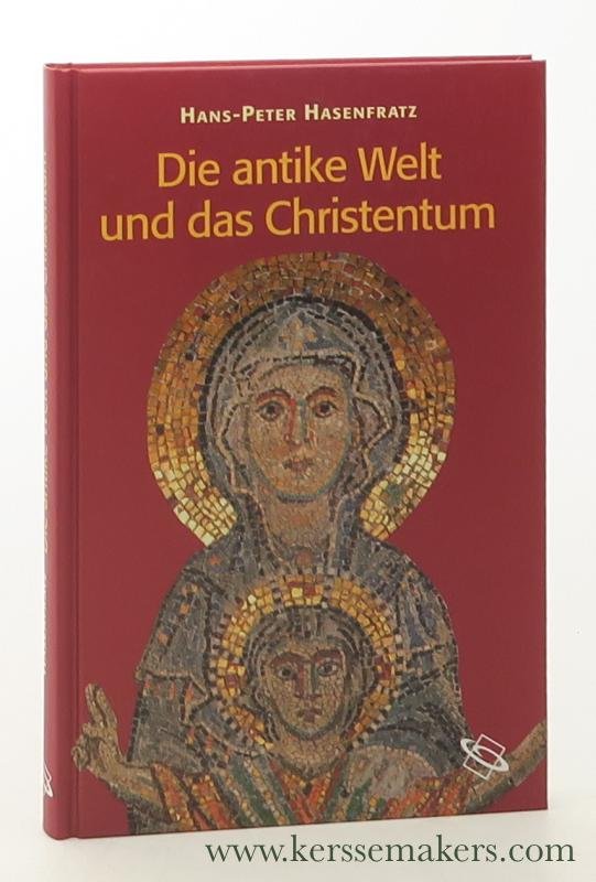 Hasenfratz, Hans-Peter. - Die antike Welt und das Christentum. Menschen, Mächte, Gottheiten im Römischen Weltreich.