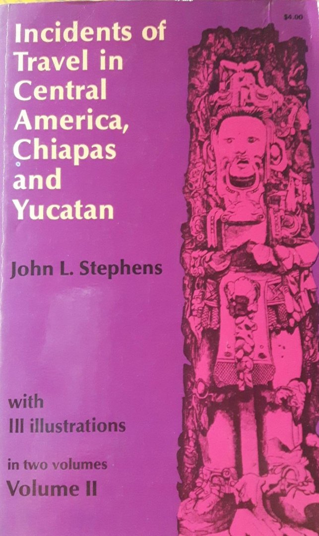 Stephens, John L. - Incidents of Travel in Central America, Chiapas and Yucatan